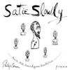 Album artwork for Satie Slowly by Philip Corner