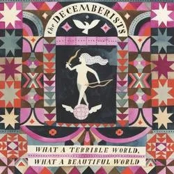 Album artwork for What a Terrible World, What a Beautiful World by The Decemberists