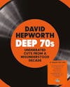 Album artwork for David Hepworth Deep 70s - Underrated Cuts From a Misunderstood Decade by Various
