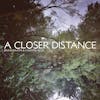Album artwork for A Closer Distance by Bruno Bavota and Chantal Acda