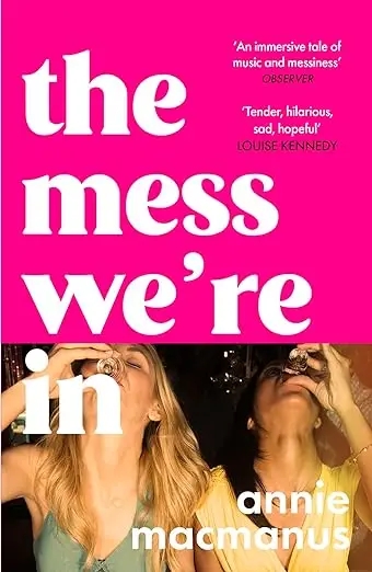 Album artwork for The Mess We're In: A vivid story of friendship, hedonism and finding your own rhythm by Annie Macmanus