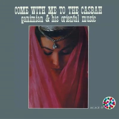 Album artwork for Come With me to the Casbah by Ganimian and His Oriental Music