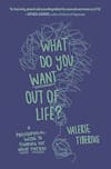 Album artwork for What Do You Want Out of Life?: A Philosophical Guide to Figuring Out What Matters by Valerie Tiberius
