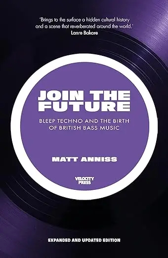 Album artwork for Join the Future: Bleep Techno and the Birth of British Bass Music by Matt Anniss