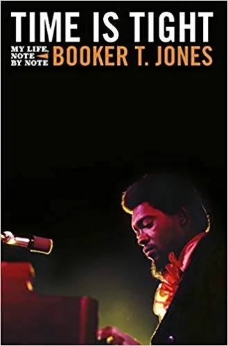 Album artwork for Time is Tight: The Autobiography of Booker T Jones by Booker T Jones