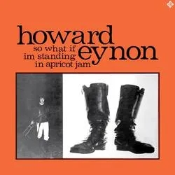Album artwork for So What if I'm Standing in Apricot Jam by Howard Eynon