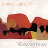 Album artwork for The Good Is a Big God by Domenico Lancellotti