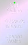 Album artwork for Girl Online: A User's Manifesto by Joanna Walsh
