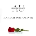 Album artwork for So Much For Forever by Authentic Unlimited