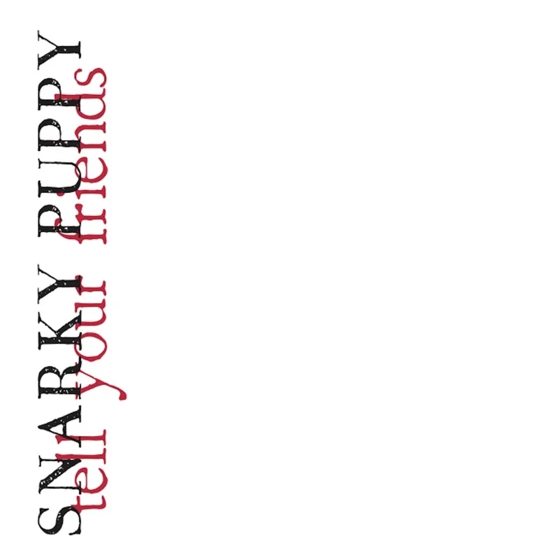 Album artwork for Tell Your Friends - 10 Year Anniversary by Snarky Puppy