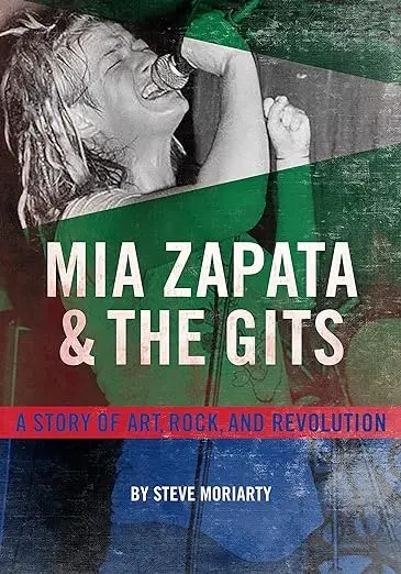Album artwork for Mia Zapata and The Gits: A True Story of Art, Rock and Revolution by Steve Moriarty