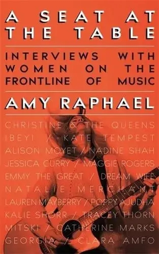 Album artwork for A Seat at the Table: Interviews With Women on the Frontline of Music by Amy Raphael