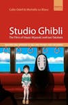 Album artwork for Studio Ghibli: The films of Hayao Miyazaki and Isao Takahata by Michelle Le Blanc ,  Colin Odell