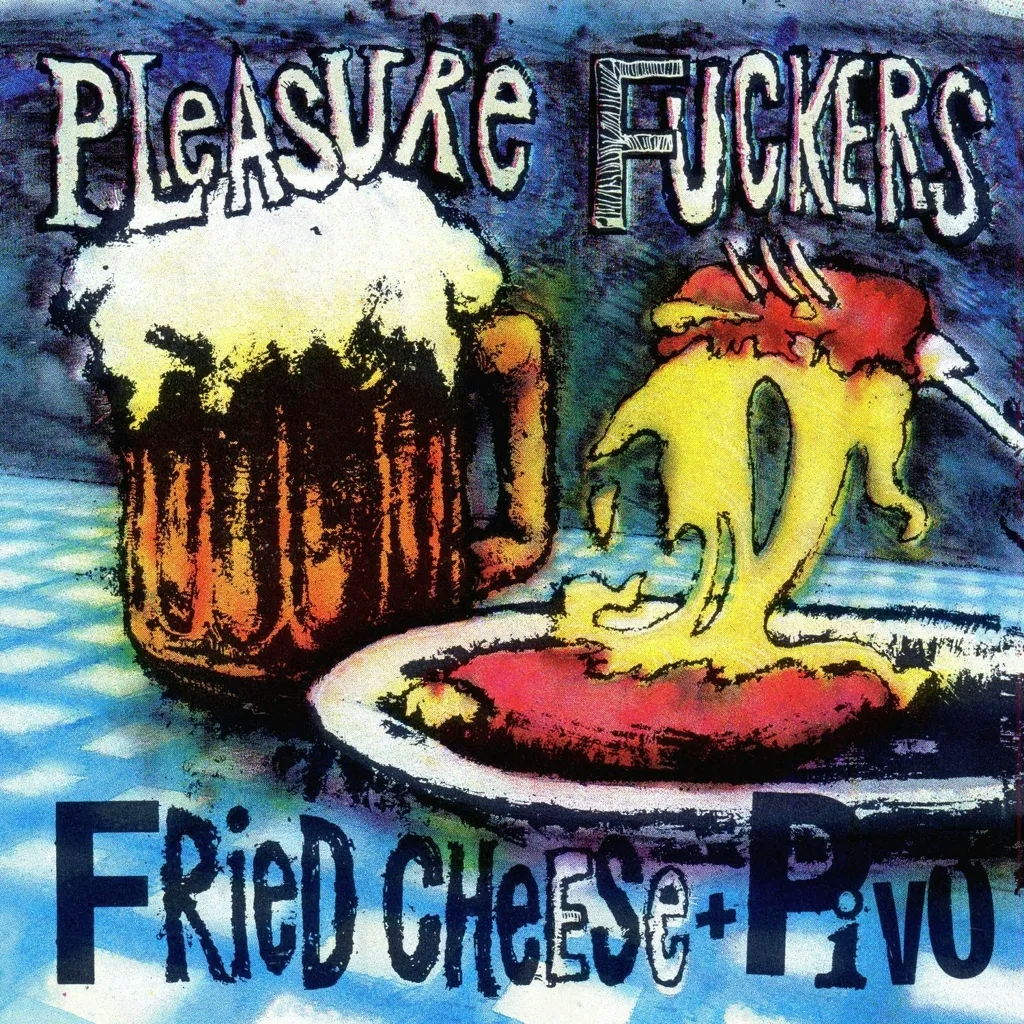 Album artwork for Fried Cheese And Pivo by The Pleasure Fuckers