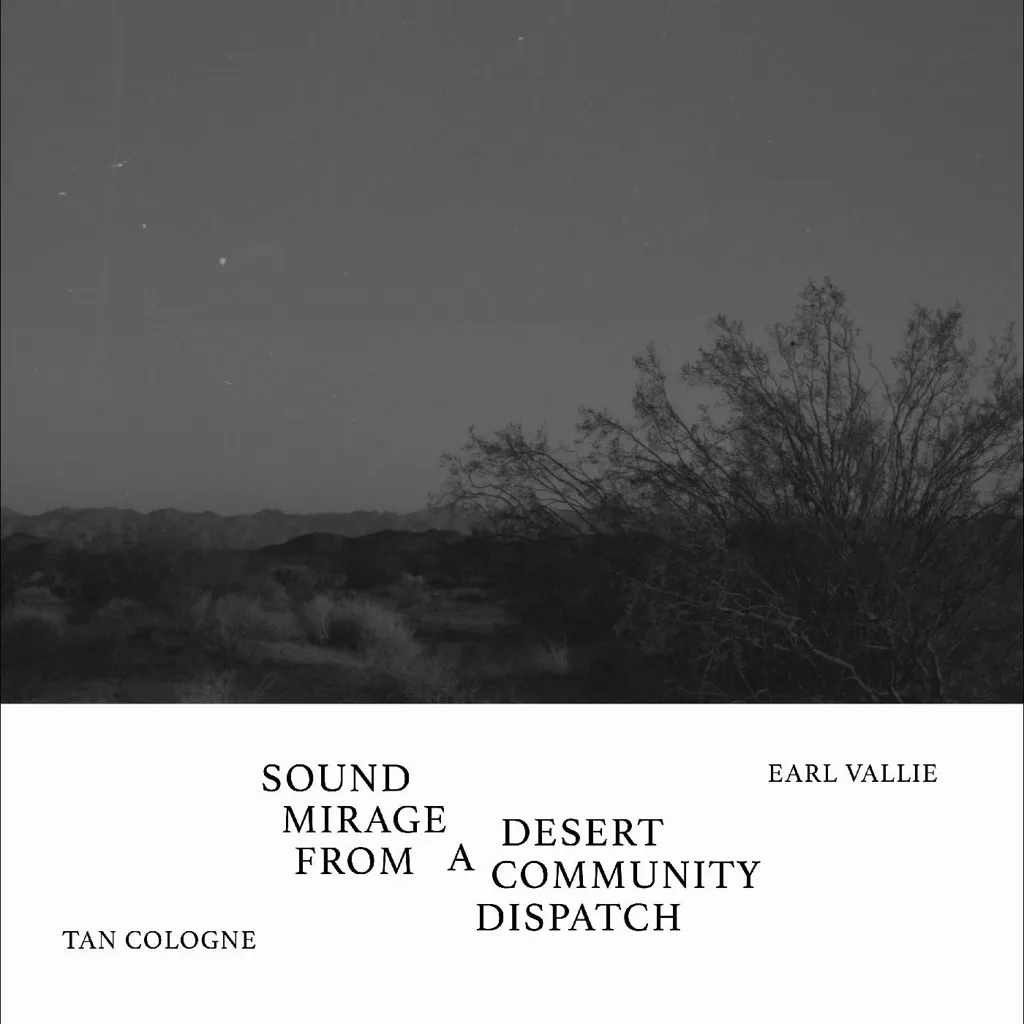 Album artwork for Sound Mirage From A Desert Community Dispatch by Tan Cologne / Earl Vallie