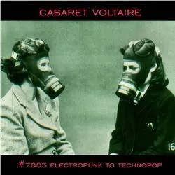 Album artwork for 7885 (Electropunk to Technopop 1978 - 1985) by Cabaret Voltaire