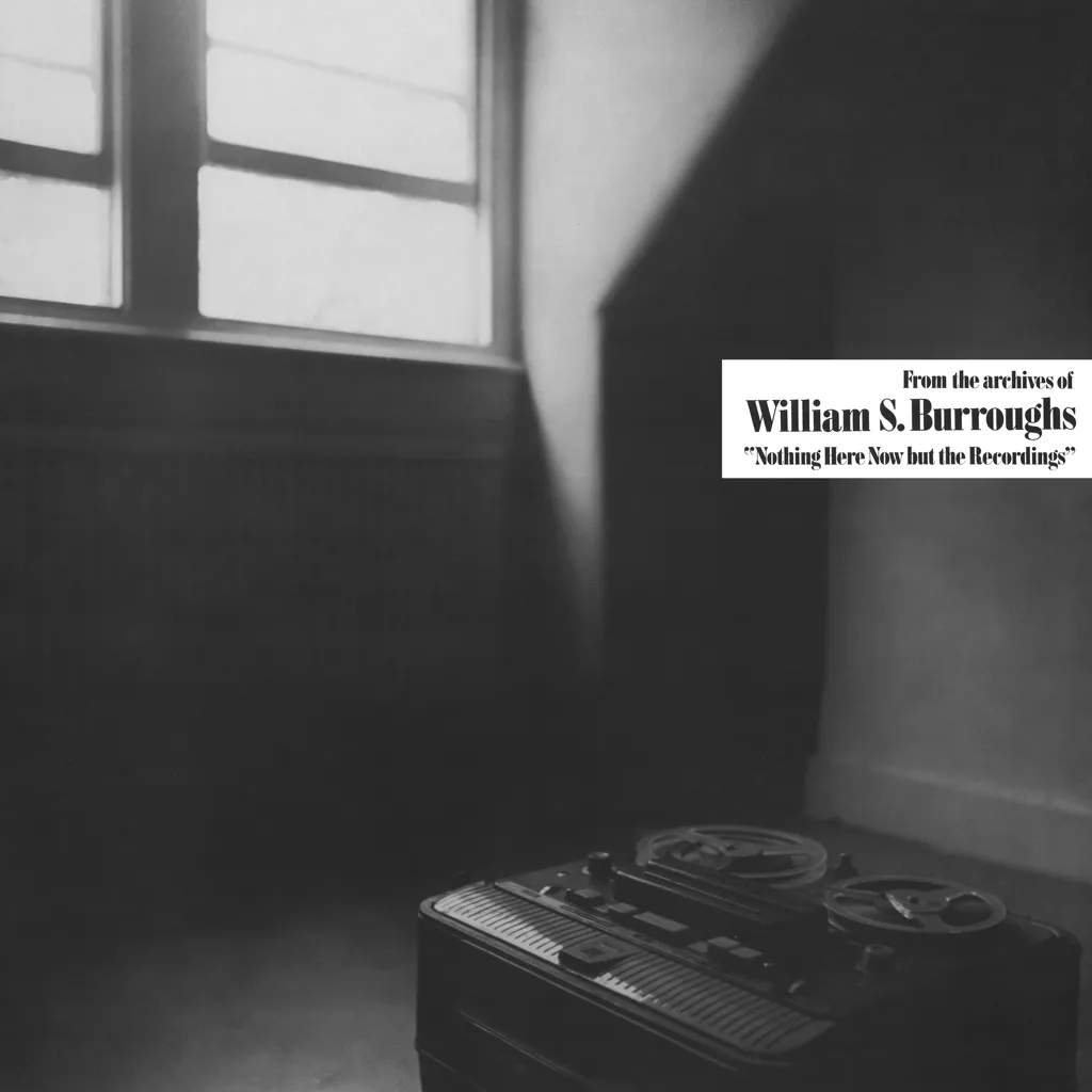 Album artwork for Nothing Here Now But The Recordings  by William S Burroughs