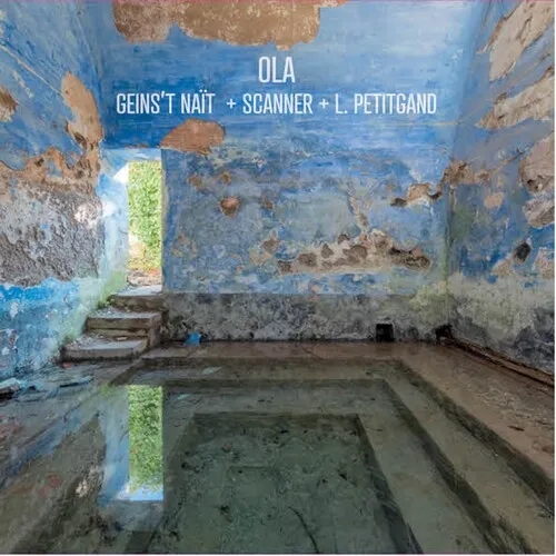 Album artwork for Ola by Geins't Nait / Laura Petitgand / Scanner