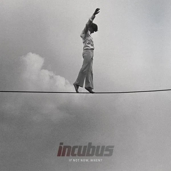 Album artwork for If Not Now, When? by Incubus