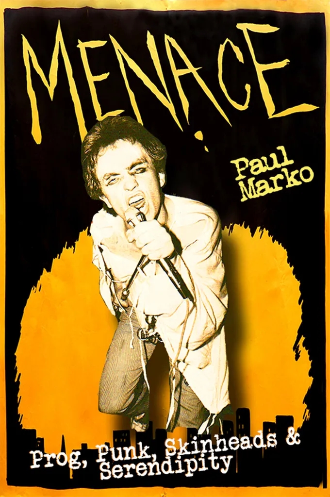 Album artwork for Menace – Prog, Punk, Skinheads and Serendipity by Paul Marko