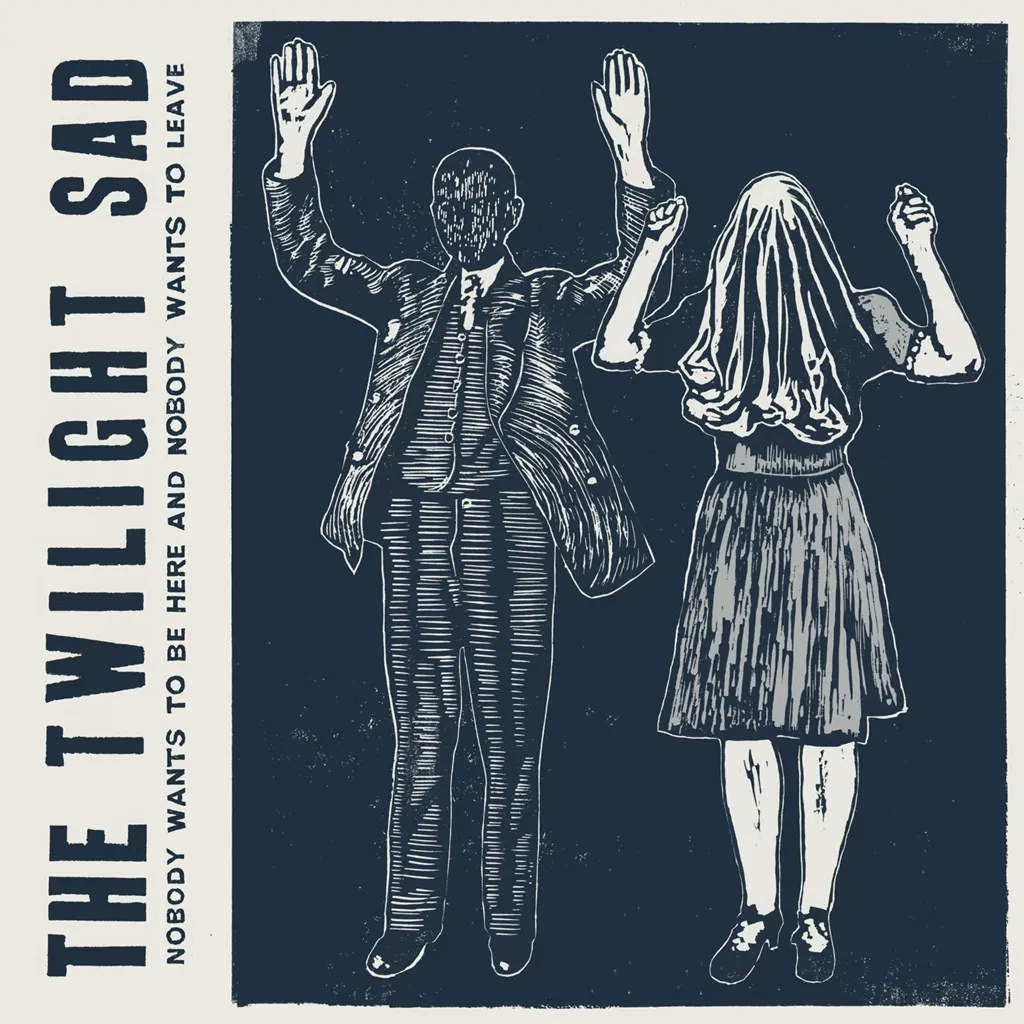 Album artwork for Nobody Wants to be Here and Nobody Wants to Leave by The Twilight Sad
