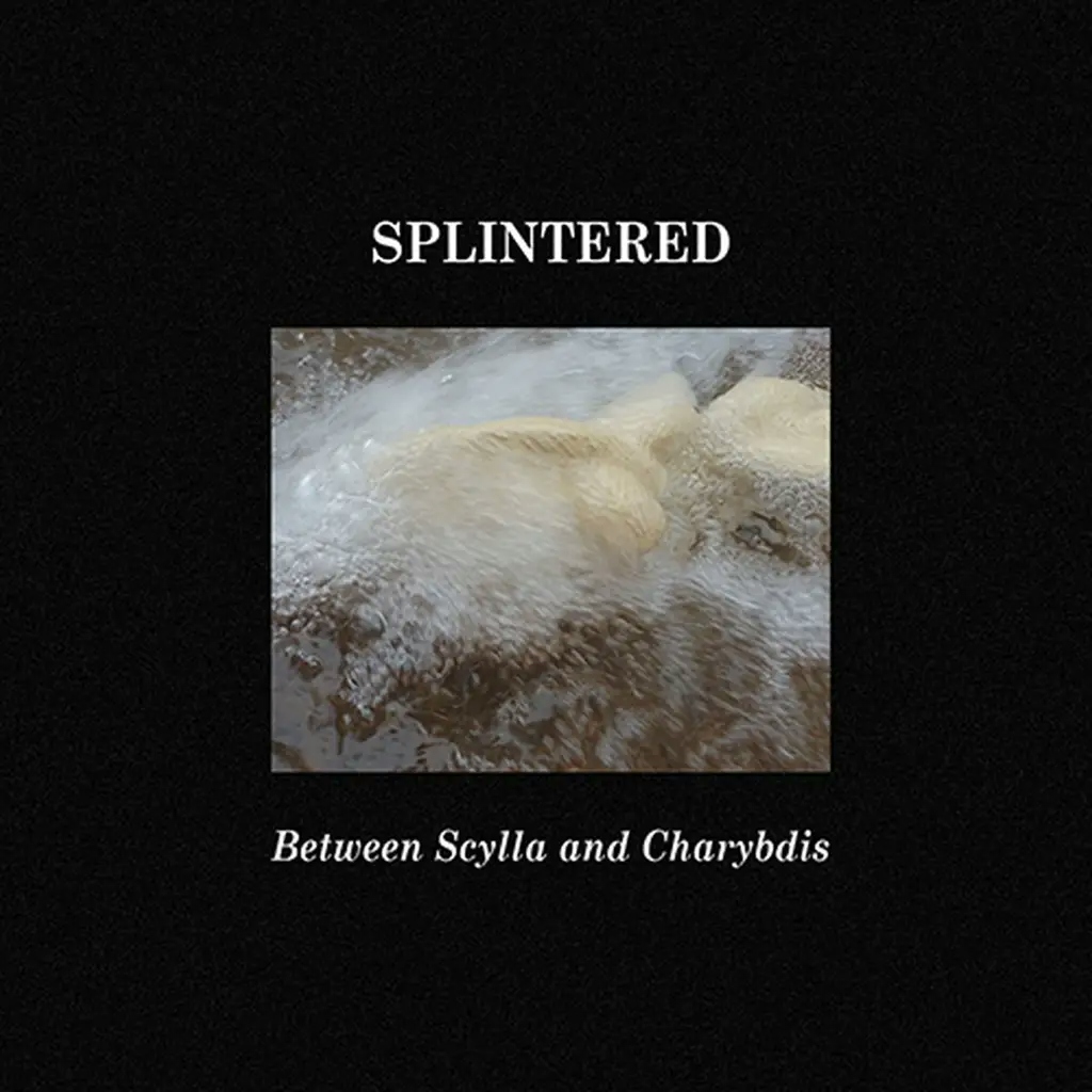 Album artwork for Between Scylla and Charybdis by Splintered