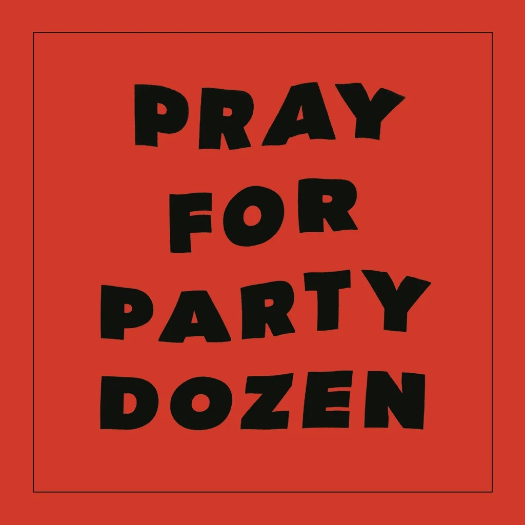 Album artwork for Pray for Party Dozen by Party Dozen