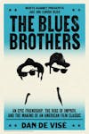 Album artwork for The Blues Brothers An Epic Friendship, the Rise of Improv, and the Making of an American Film Classic by Daniel de Visé
