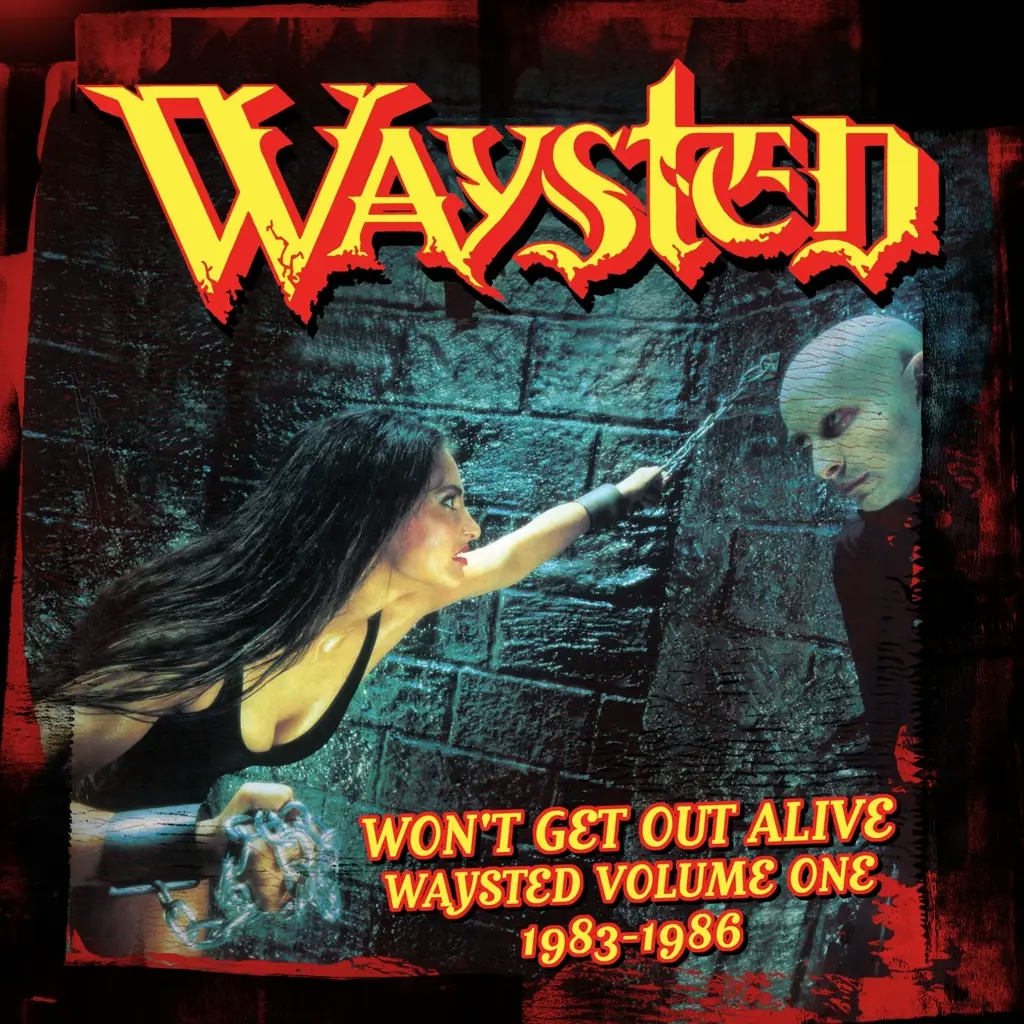 Album artwork for Won’t Get Out Alive, Waysted Volume One (1983-1986) by Waysted