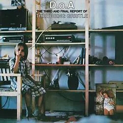 Album artwork for D.O.A.: The Third And Final Report Of Throbbing Gristle by Throbbing Gristle
