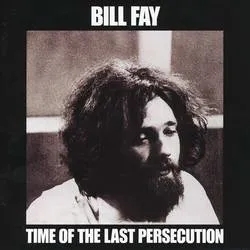 Album artwork for Time Of The Last Persecution by Bill Fay