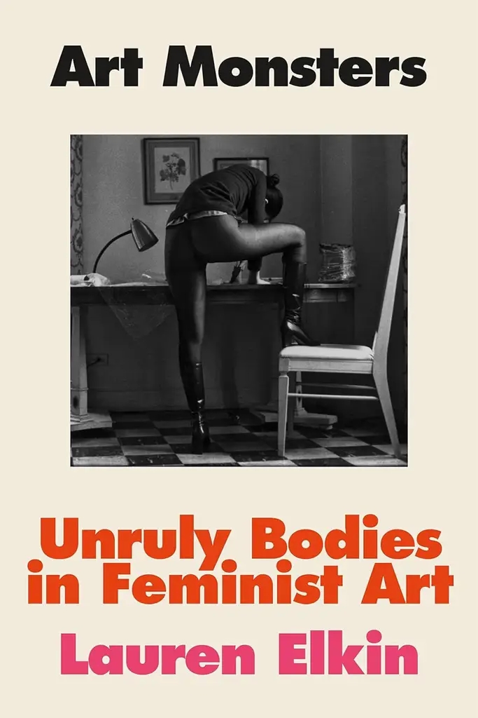 Album artwork for Art Monsters: Unruly Bodies in Feminist Art  by Lauren Elkin
