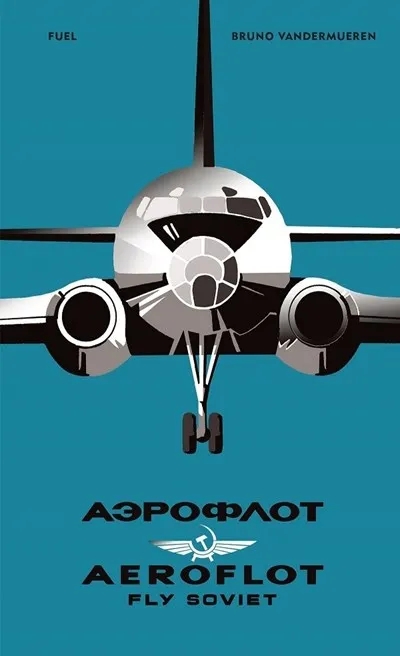 Album artwork for Aeroflot - Fly Soviet: A Visual History by Bruno Vandermueren, Damon Murray (Edited by), Stephen Sorrell