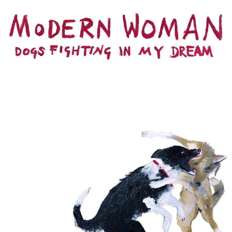 Album artwork for Dogs Fighting in my Dream by Modern Woman 