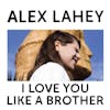 Album artwork for I Love You Like A Brother by Alex Lahey