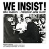 Album artwork for We Insist! Max Roach's Freedom Now Suite by Max Roach