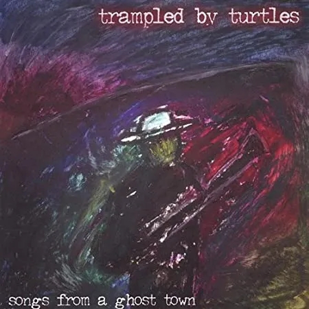 Album artwork for Songs From A Ghost Town by Trampled By Turtles