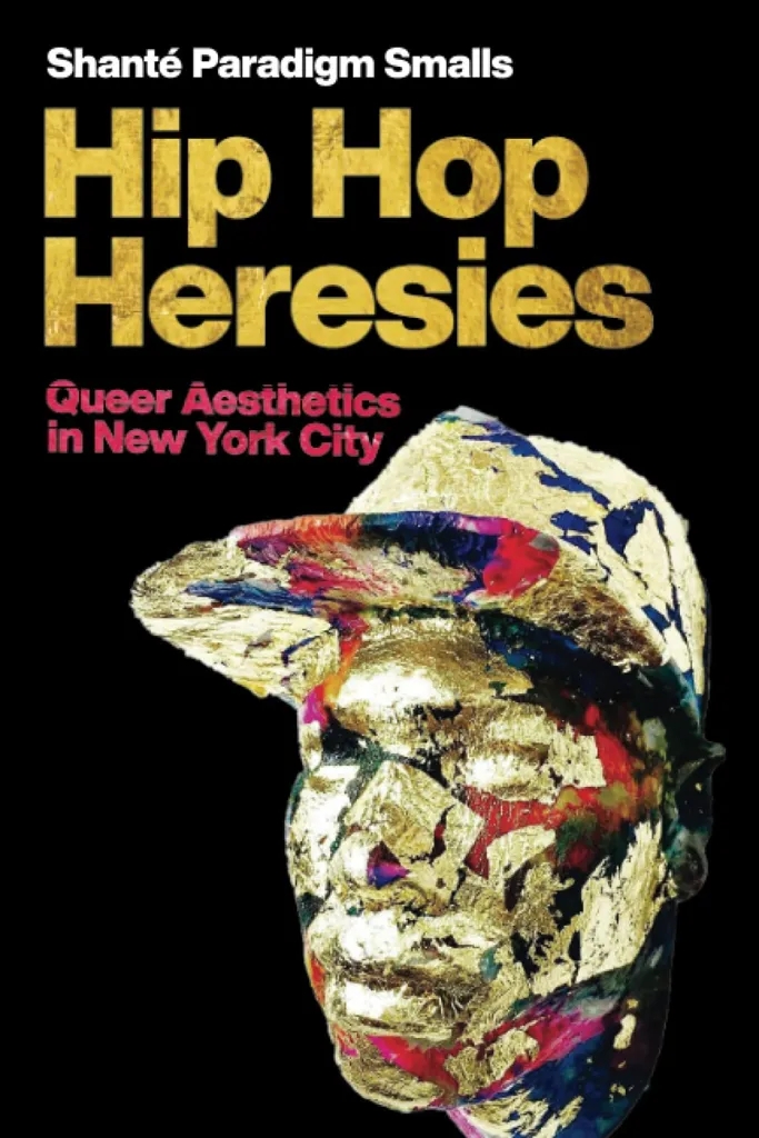 Album artwork for Hip Hop Heresies: Queer Aesthetics in New York City by Shanté Paradigm Smalls