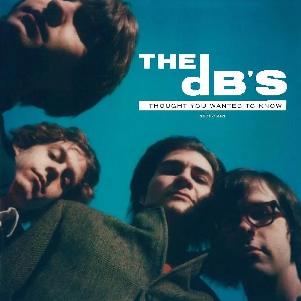 Album artwork for I Thought You Wanted To Know: 1978-1981 by The Db's