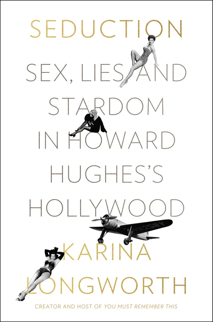 Album artwork for Seduction: Sex, Lies and Stardom in Howard Hughes's Hollywood by Karina Longworth