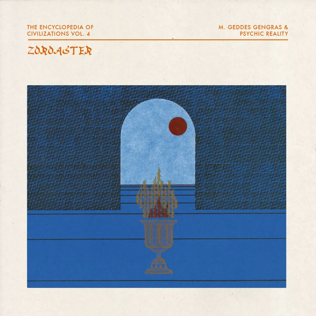 Album artwork for The Encyclopedia of Civilizations Vol. 4: Zoroaster by M. Geddes Gengras and Psychic Reality