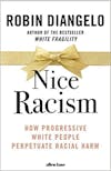 Album artwork for Nice Racism: How Progressive White People Perpetuate Racial Harm by Robin DiAngelo