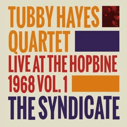 Album artwork for The Syndicate: Live At The Hopbine 1968 Vol. 1 by Tubby Hayes Quartet