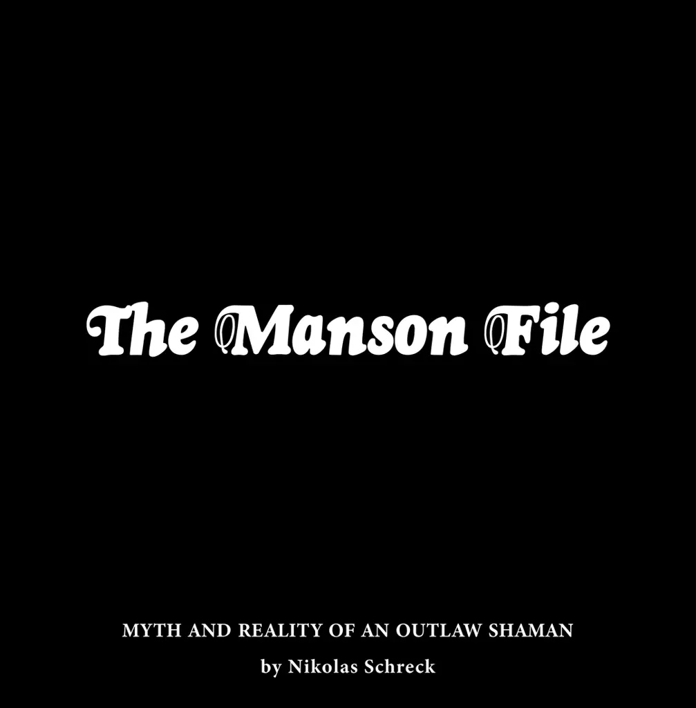 Album artwork for The Manson File: Myth and Reality of an Outlaw Shaman by Nikolas Schreck