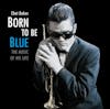Album artwork for Born To Be Blue - The Music Of His Life by Chet Baker