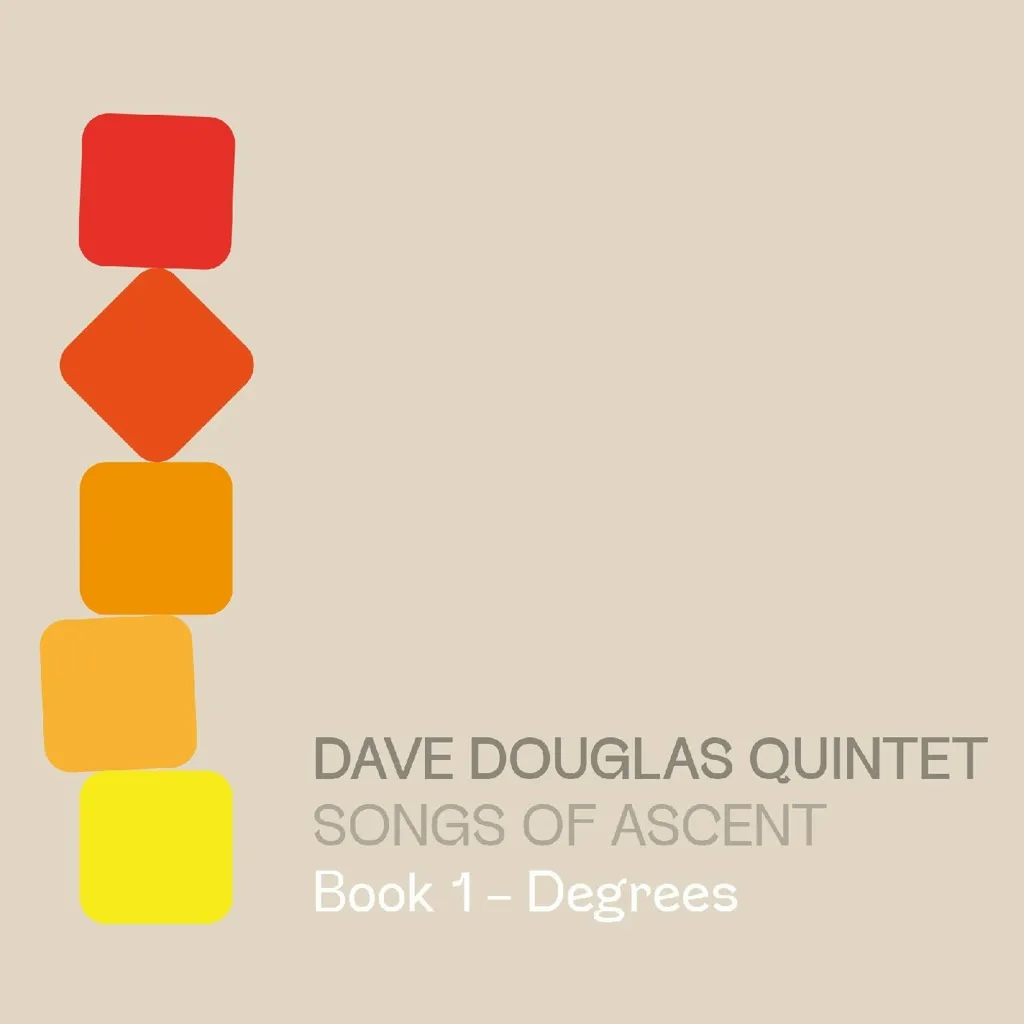 Album artwork for Songs of Ascent: Book 1 - Degrees by Dave Douglas Quintet
