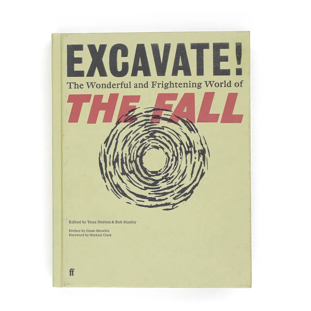 Album artwork for Excavate!: The Wonderful and Frightening World of The Fall by Bob Stanley and Tessa Norton