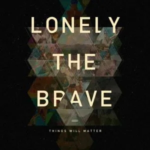 Album artwork for Things Will Matter by Lonely the Brave