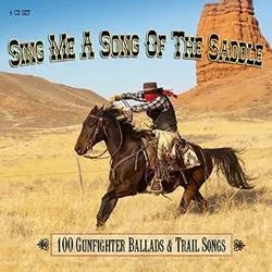 Album artwork for Sing Me A Song of the Saddle - 100 Gunfighter Ballads and Trail Songs by Various