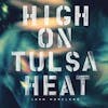 Album artwork for High on Tulsa Heat by John Moreland
